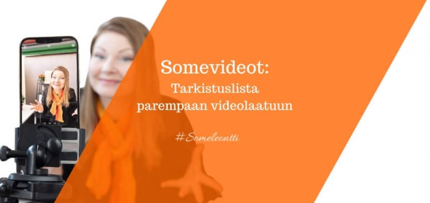 Somevideot ja videomarkkinointi: Tarkistuslista parempaan videolaatuun - Someleontti Sanya Saarinen
