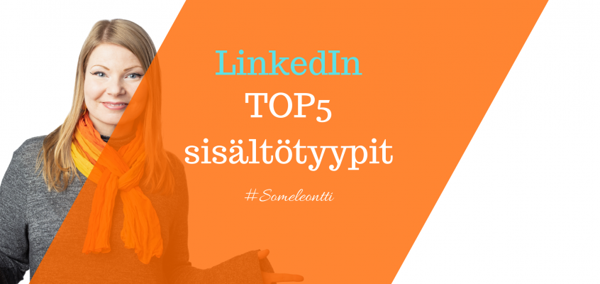 Linkedin TOP5 sisältötyypit - Somekouluttaja Sanya Saarinen - Someleontti