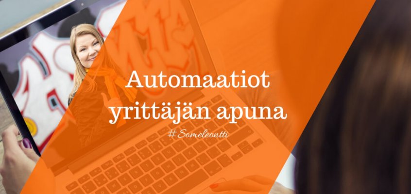 Digimarkkinointi: Automaatiot yrittäjän apuna - Someleontti Sanya Saarinen