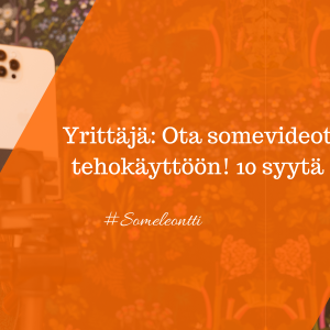 Yrittäjä: Ota somevideot tehokäyttöön markkinointistrategiassa- Somekouluttaja Sanya Saarinen eli Someleontti